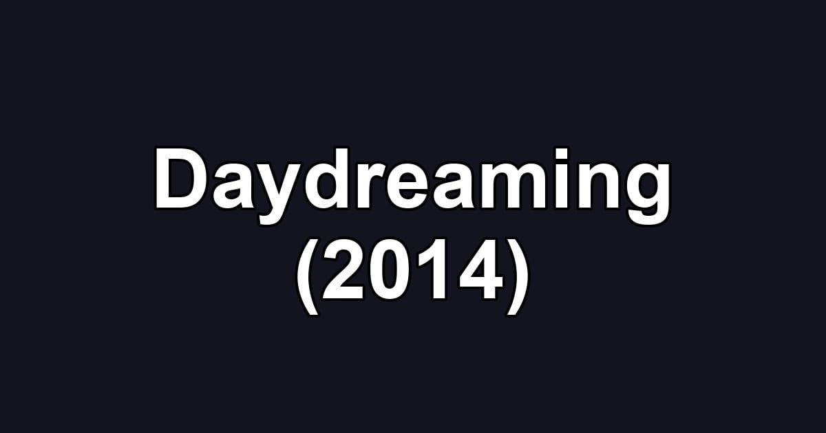 Daydreaming (2014)