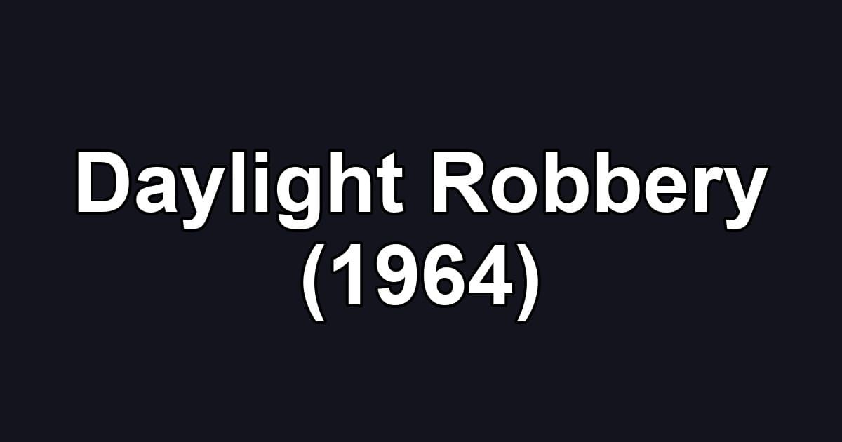 Daylight Robbery (1964)