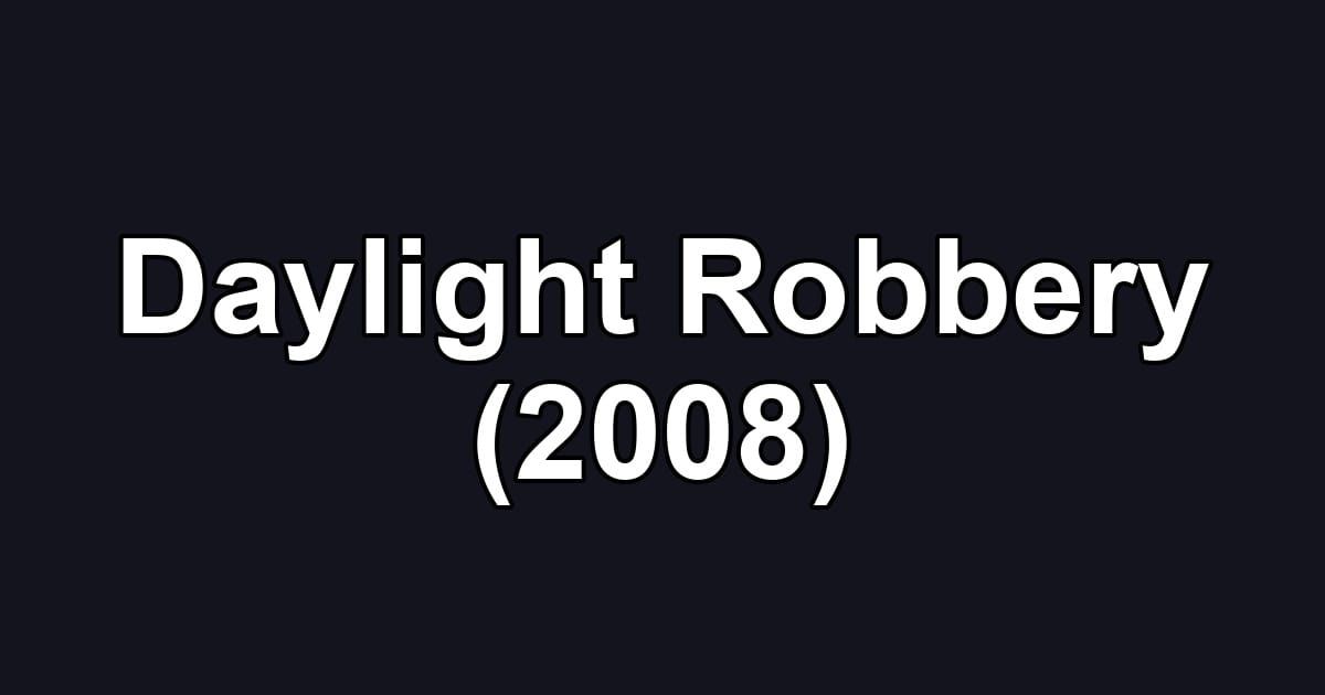Daylight Robbery (2008)