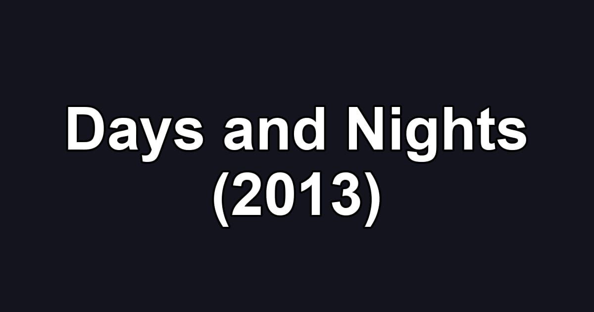 Days and Nights (2013)
