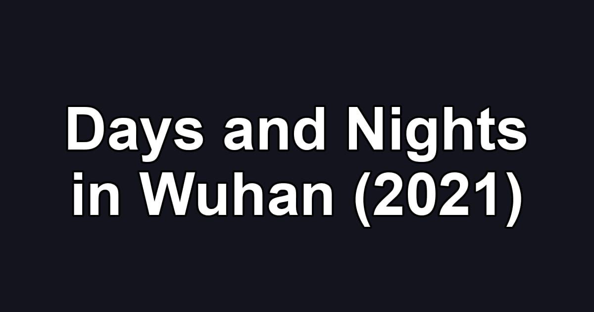 Days and Nights in Wuhan (2021)