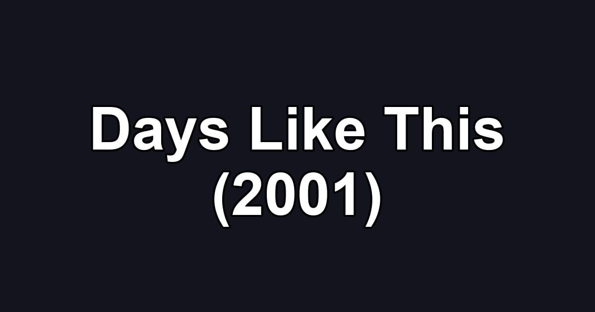 Days Like This (2001)