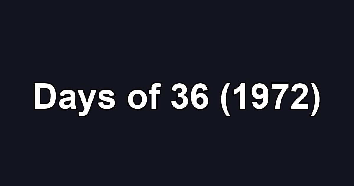 Days of 36 (1972)