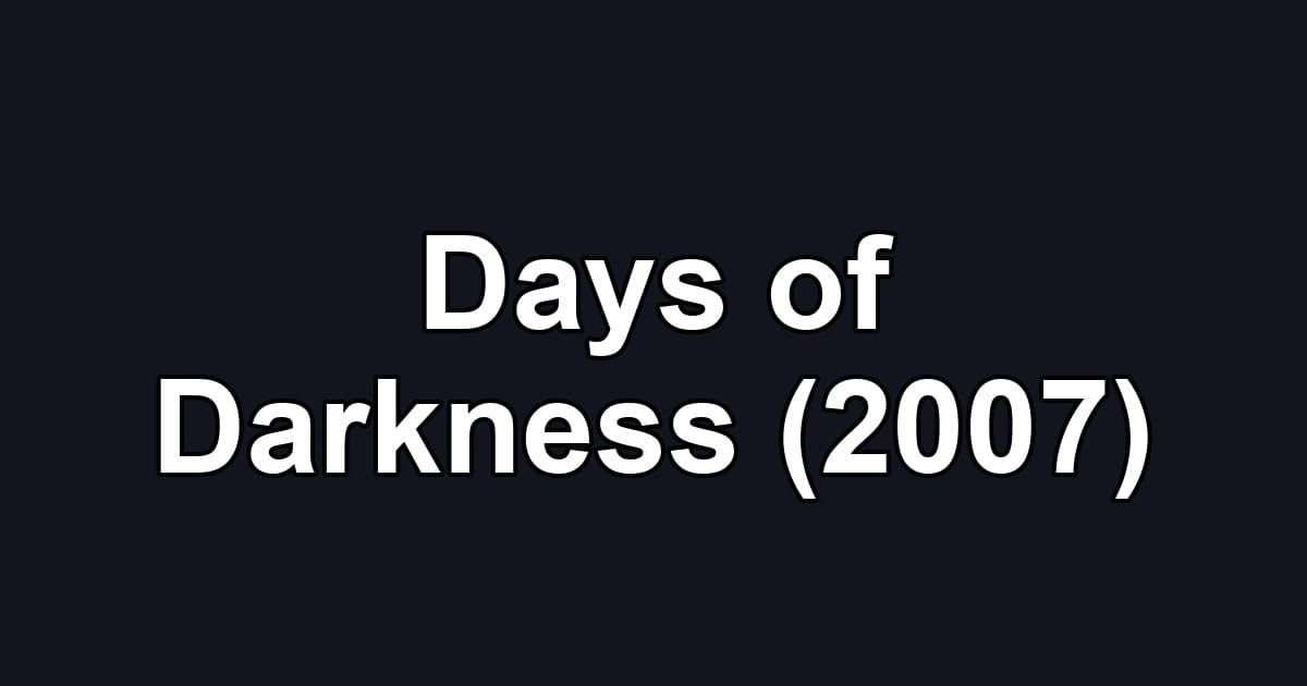 Days of Darkness (2007)
