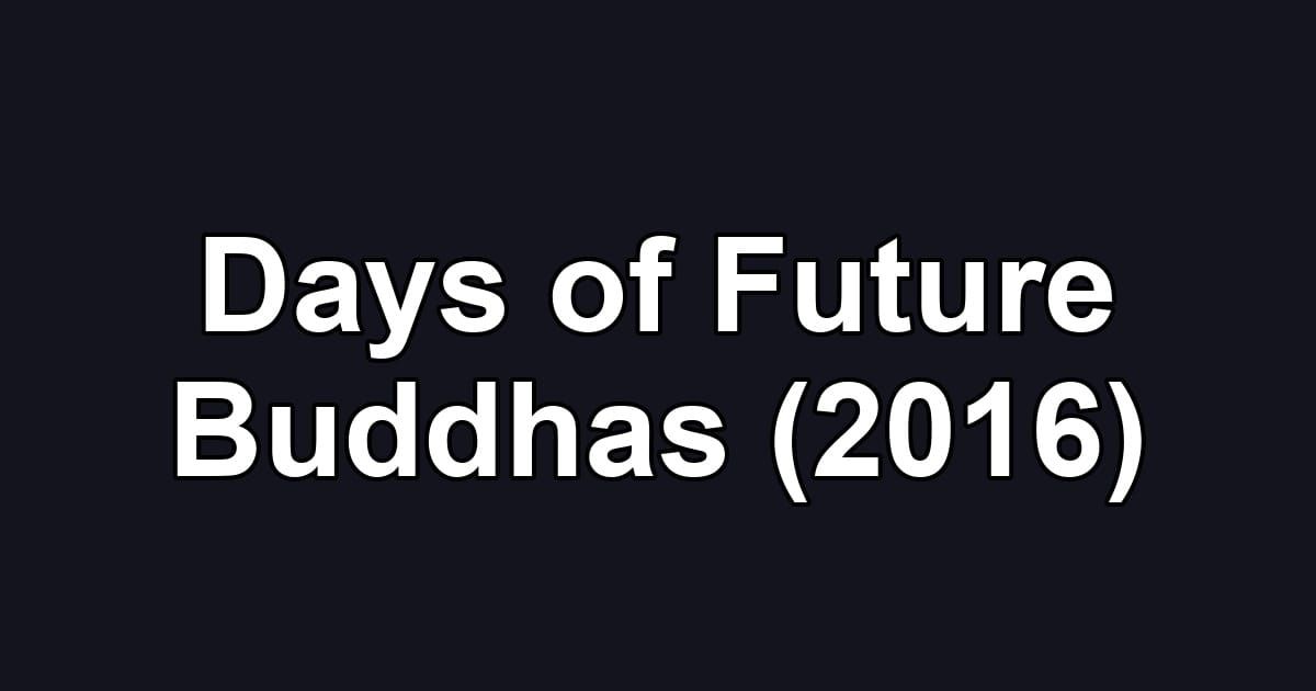 Days of Future Buddhas (2016)