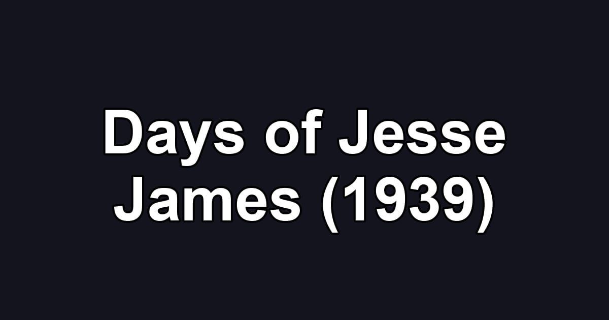 Days of Jesse James (1939)