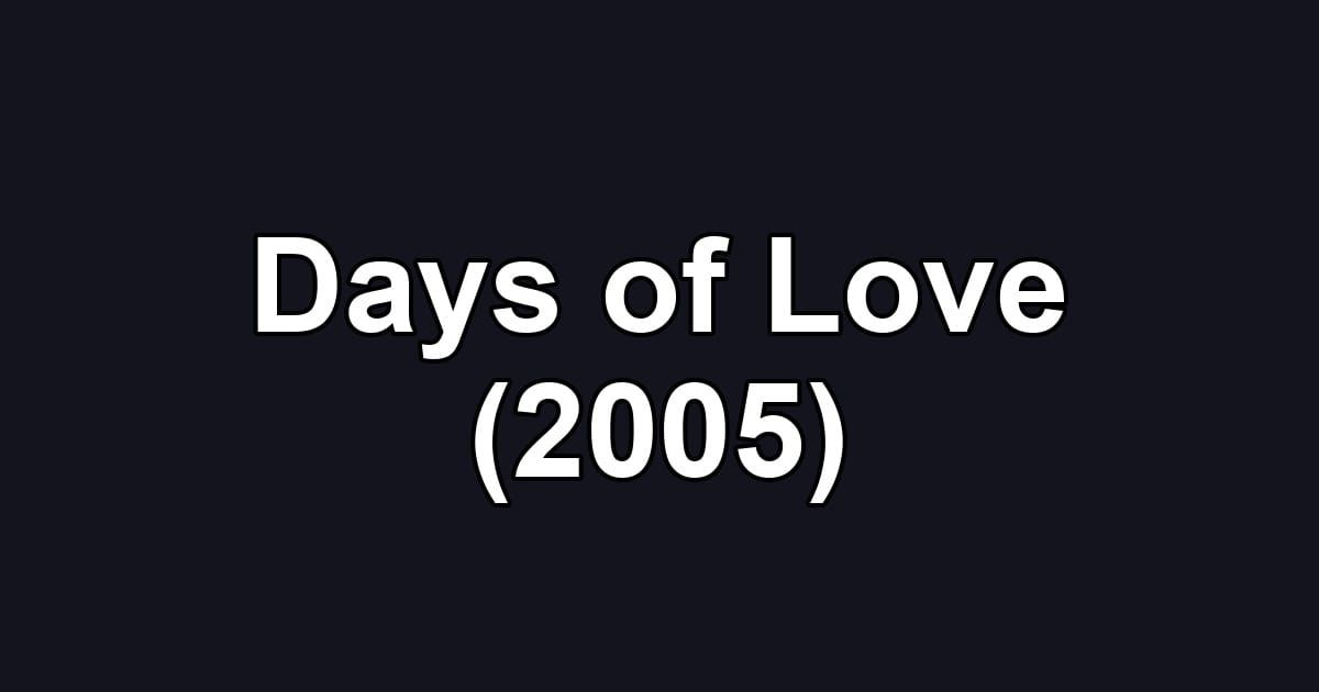 Days of Love (2005)