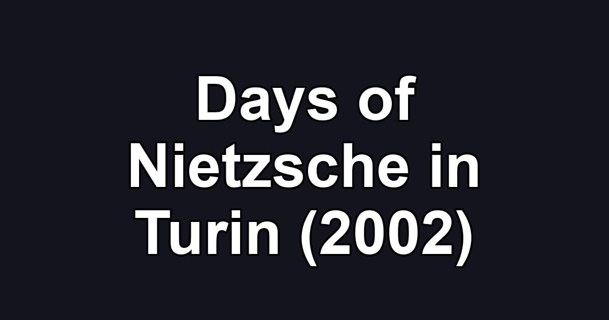 Days of Nietzsche in Turin (2002)