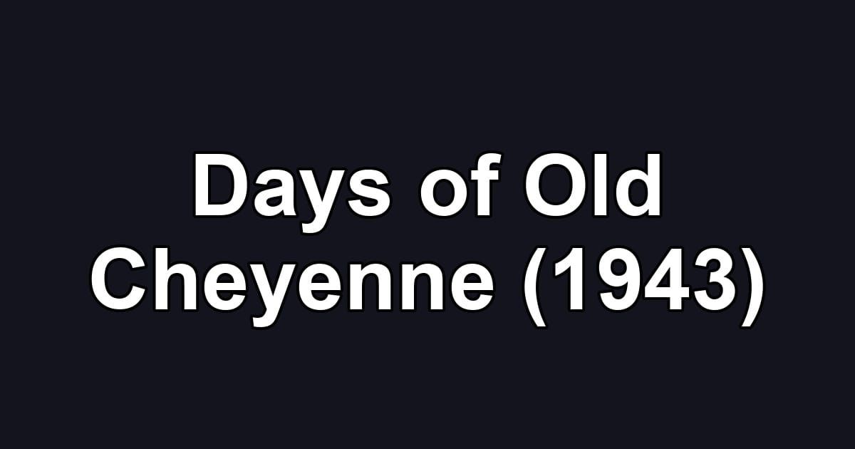 Days of Old Cheyenne (1943)