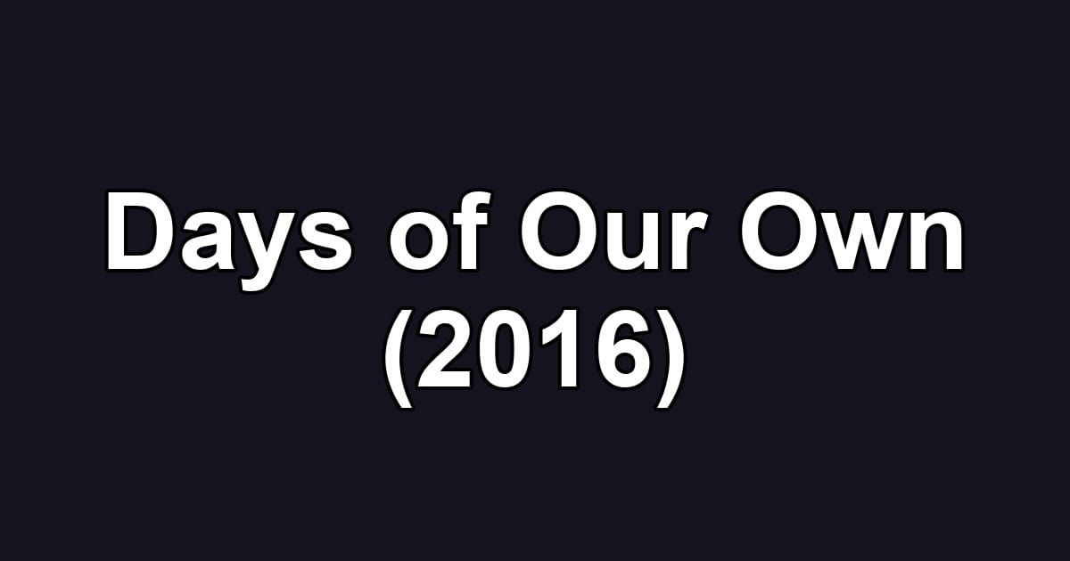 Days of Our Own (2016)