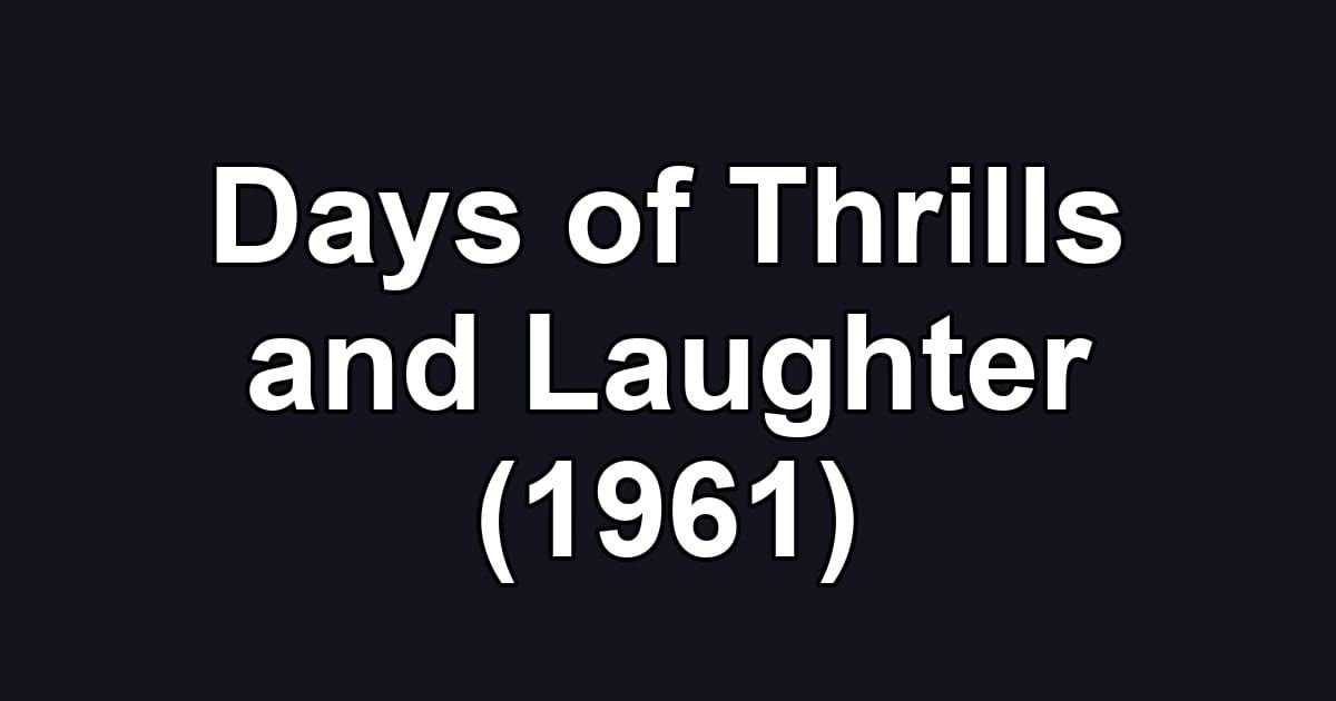 Days of Thrills and Laughter (1961)