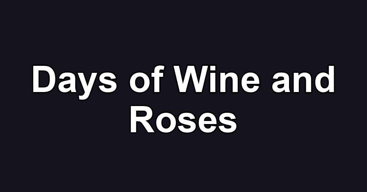 Days of Wine and Roses