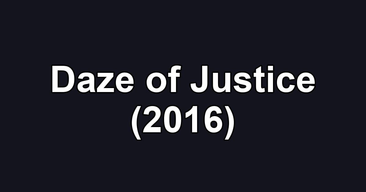 Daze of Justice (2016)