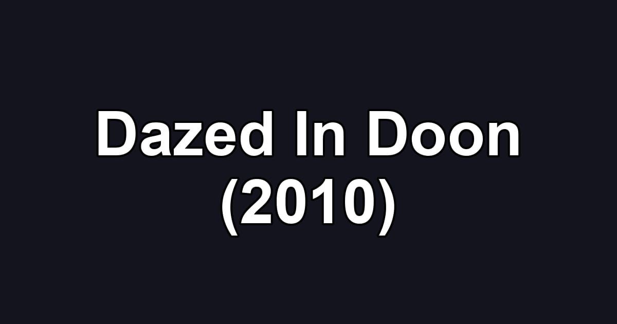 Dazed In Doon (2010)