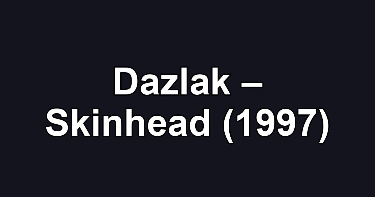 Dazlak – Skinhead (1997)