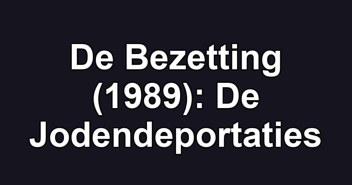 De Bezetting (1989): De Jodendeportaties