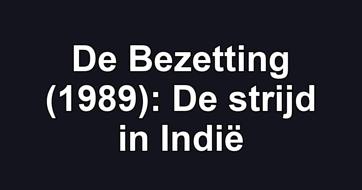De Bezetting (1989): De strijd in Indië
