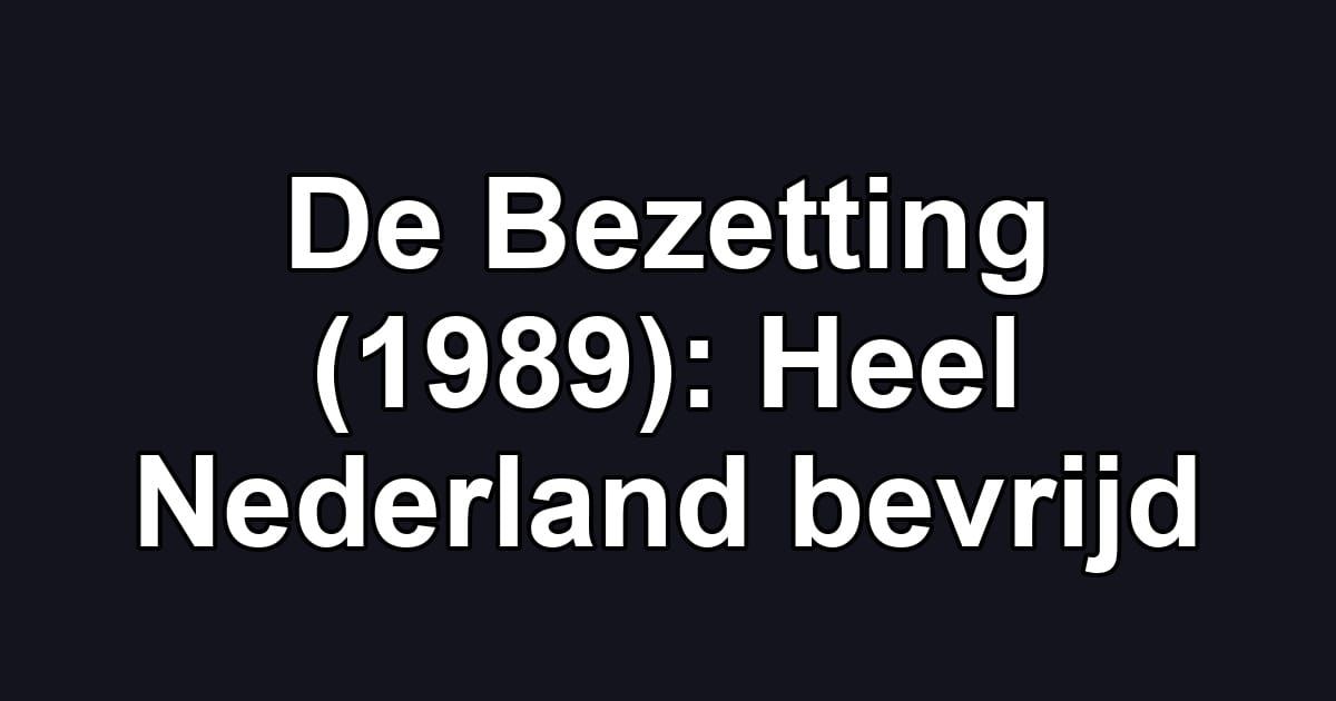De Bezetting (1989): Heel Nederland bevrijd