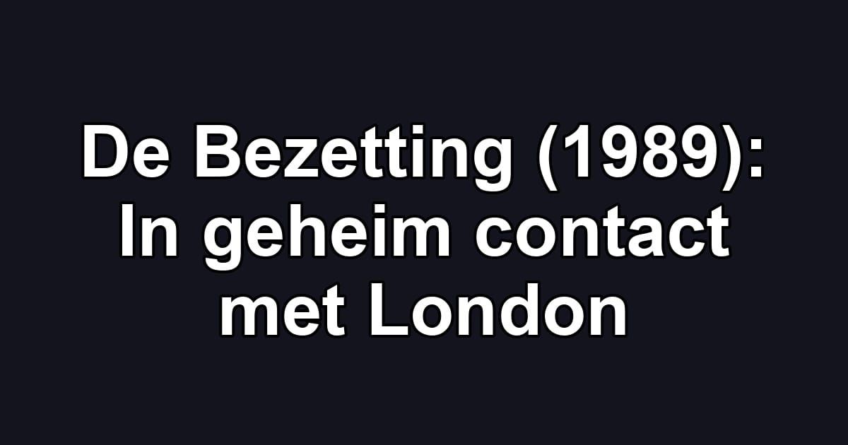 De Bezetting (1989): In geheim contact met London