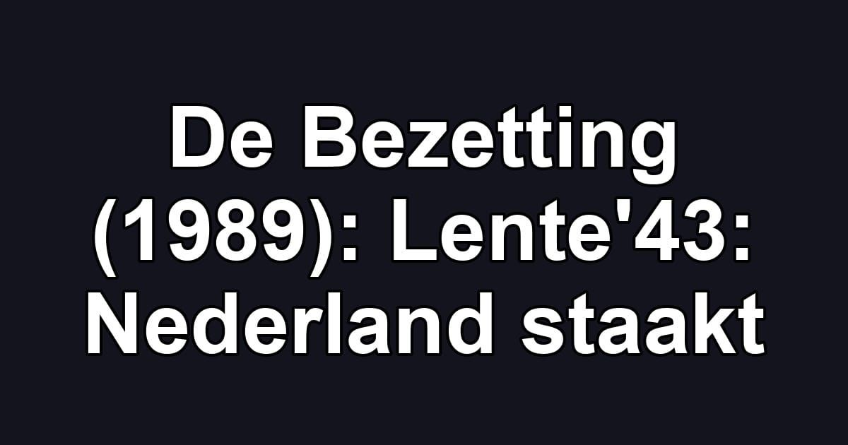 De Bezetting (1989): Lente'43: Nederland staakt