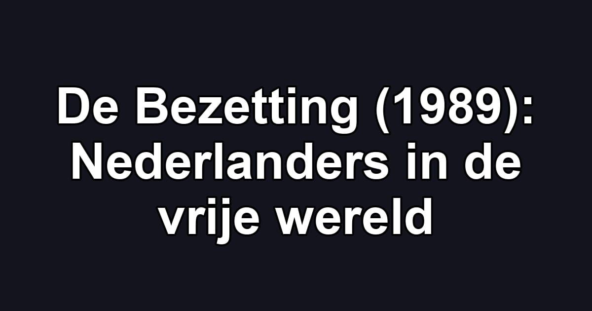 De Bezetting (1989): Nederlanders in de vrije wereld