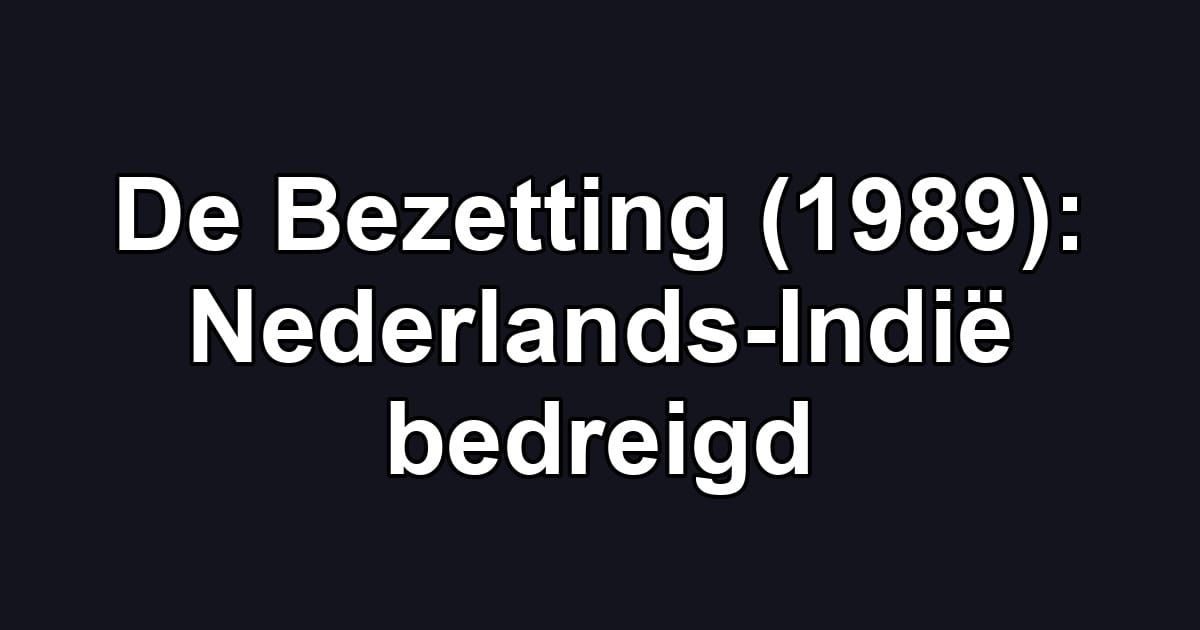 De Bezetting (1989): Nederlands-Indië bedreigd