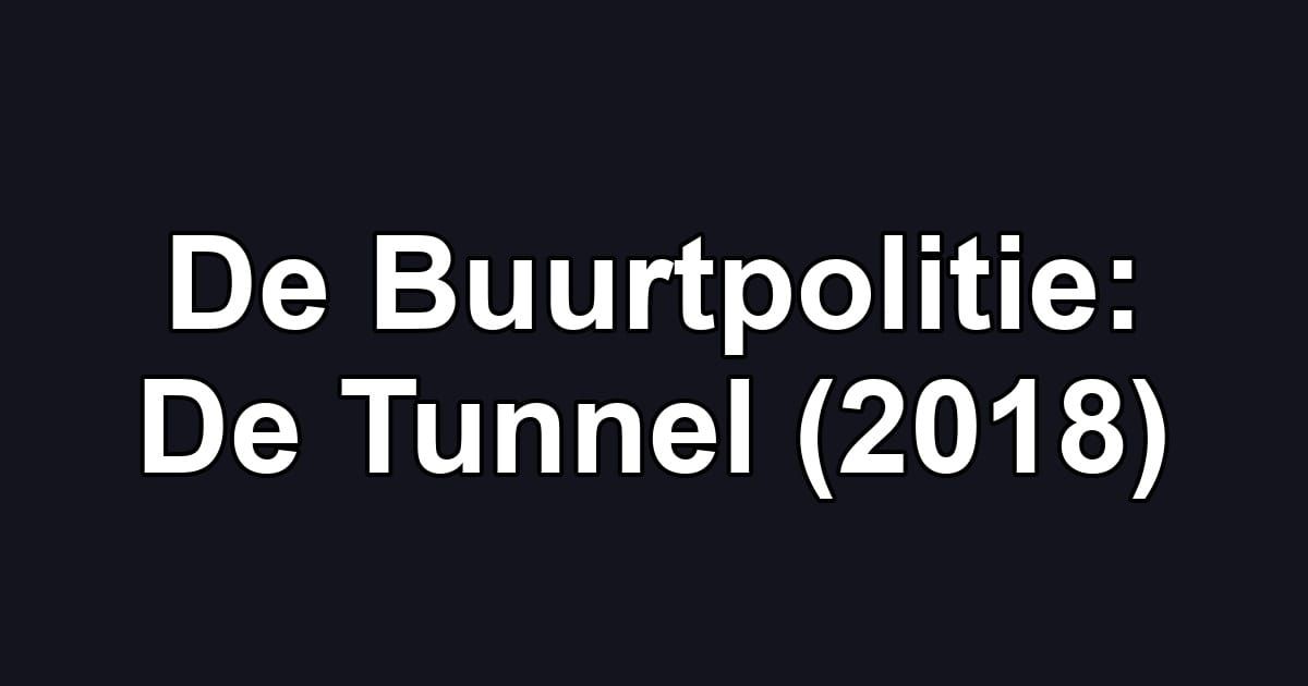 De Buurtpolitie: De Tunnel (2018)