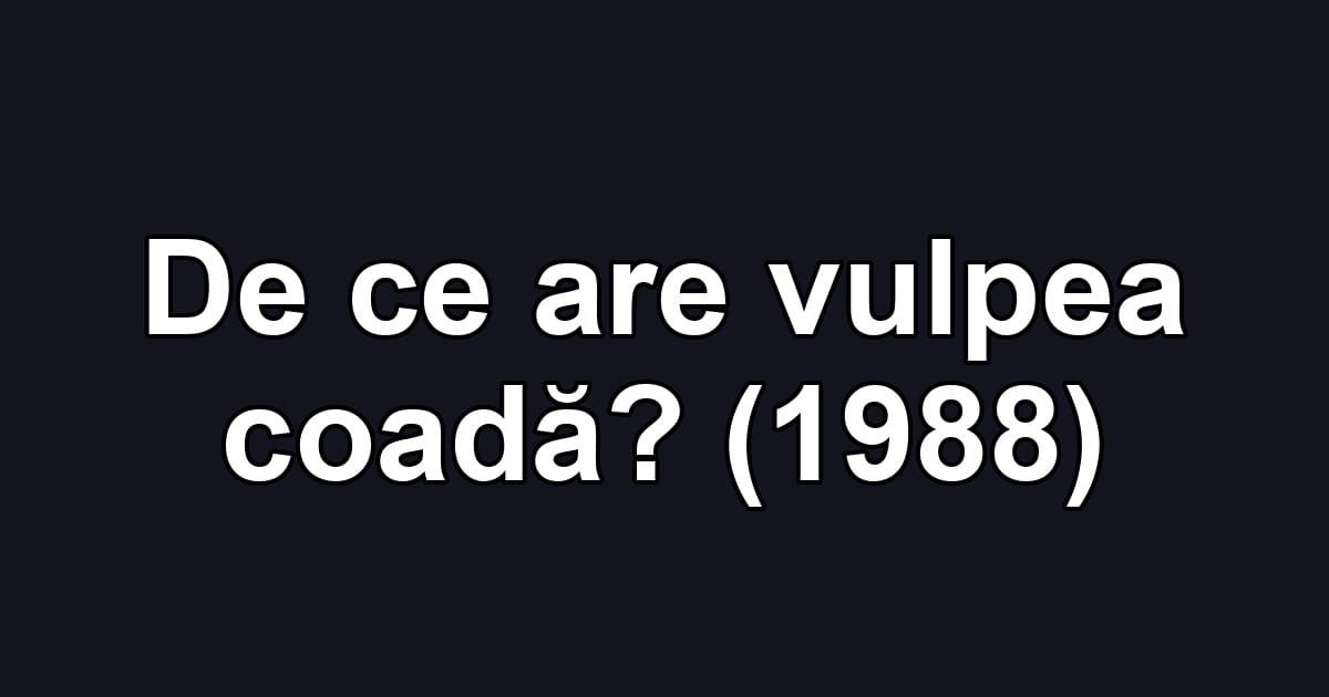 De ce are vulpea coadă? (1988)