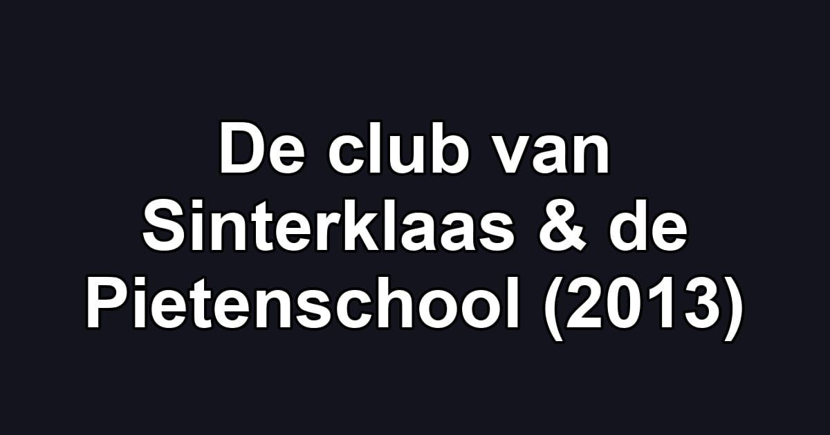 De club van Sinterklaas & de Pietenschool (2013)