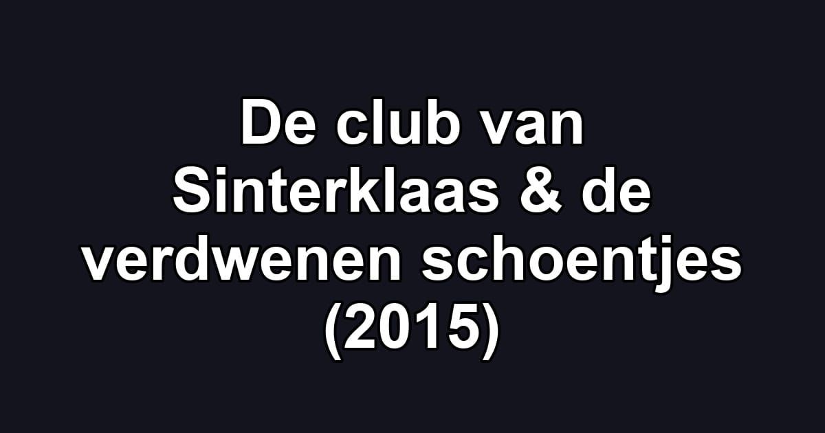 De club van Sinterklaas & de verdwenen schoentjes (2015)