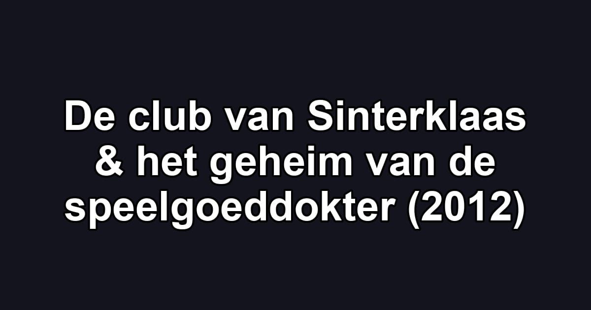De club van Sinterklaas & het geheim van de speelgoeddokter (2012)