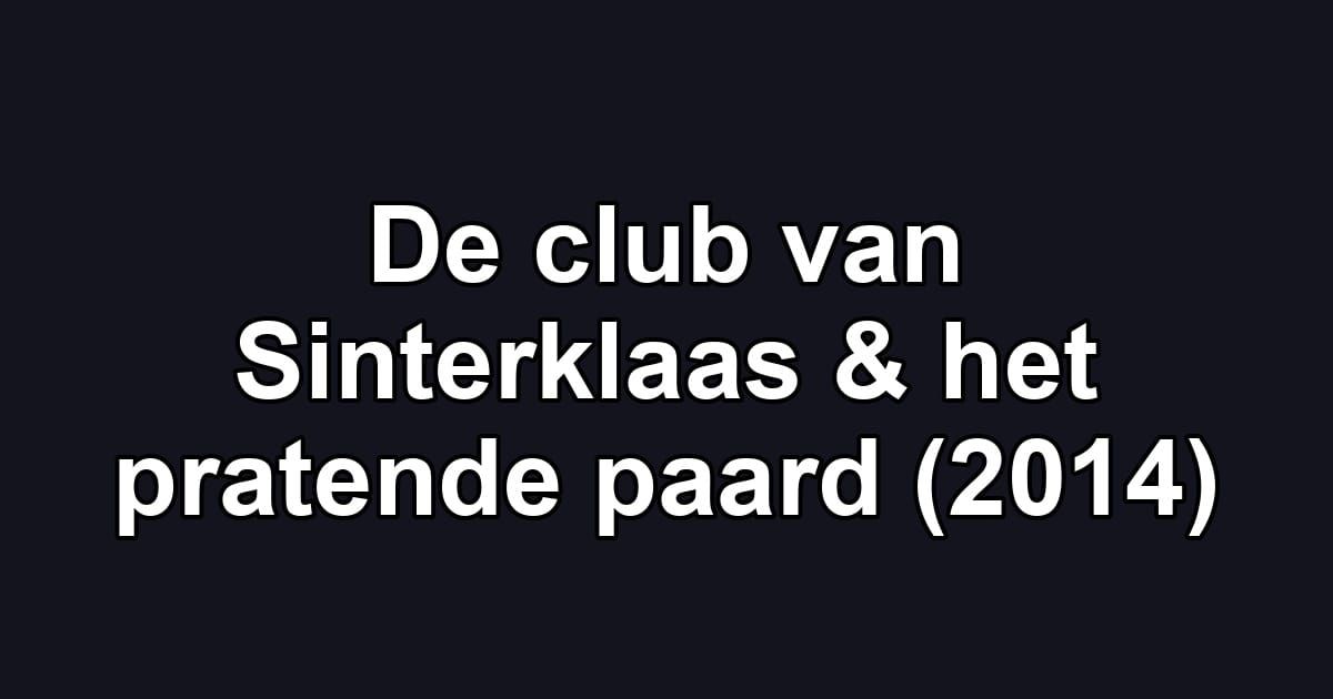 De club van Sinterklaas & het pratende paard (2014)