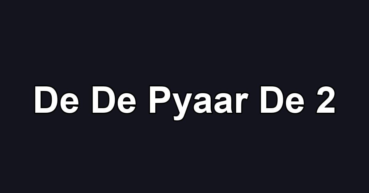De De Pyaar De 2