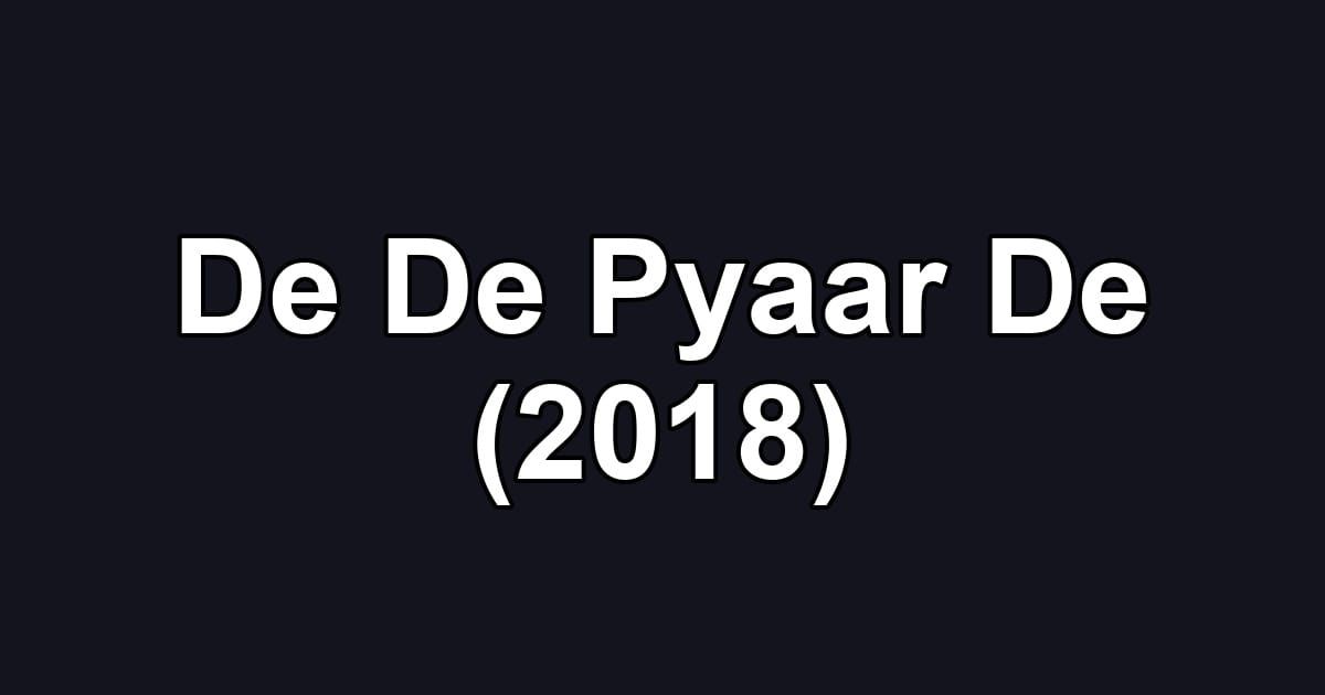De De Pyaar De (2018)