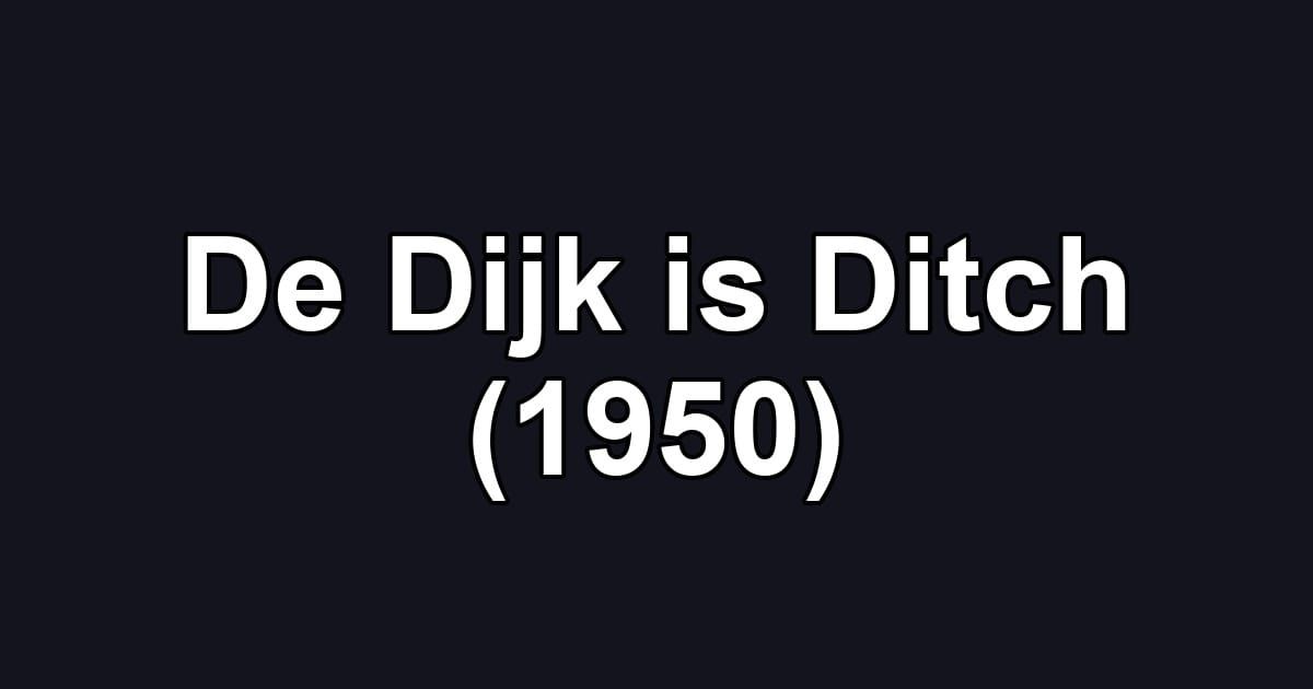 De Dijk is Ditch (1950)