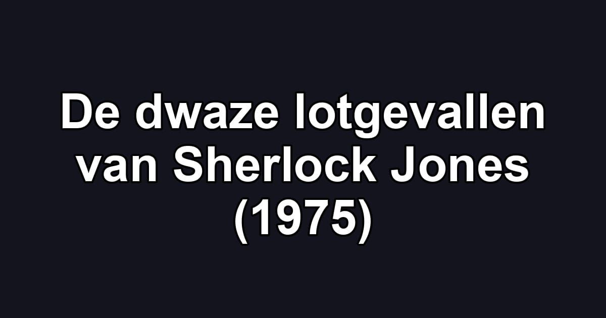 De dwaze lotgevallen van Sherlock Jones (1975)