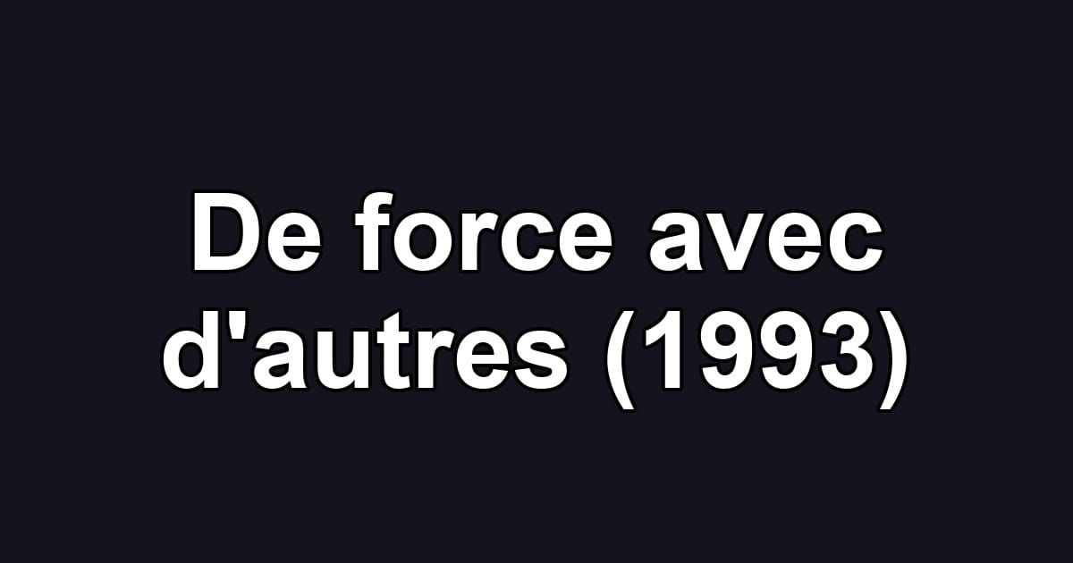 De force avec d'autres (1993)