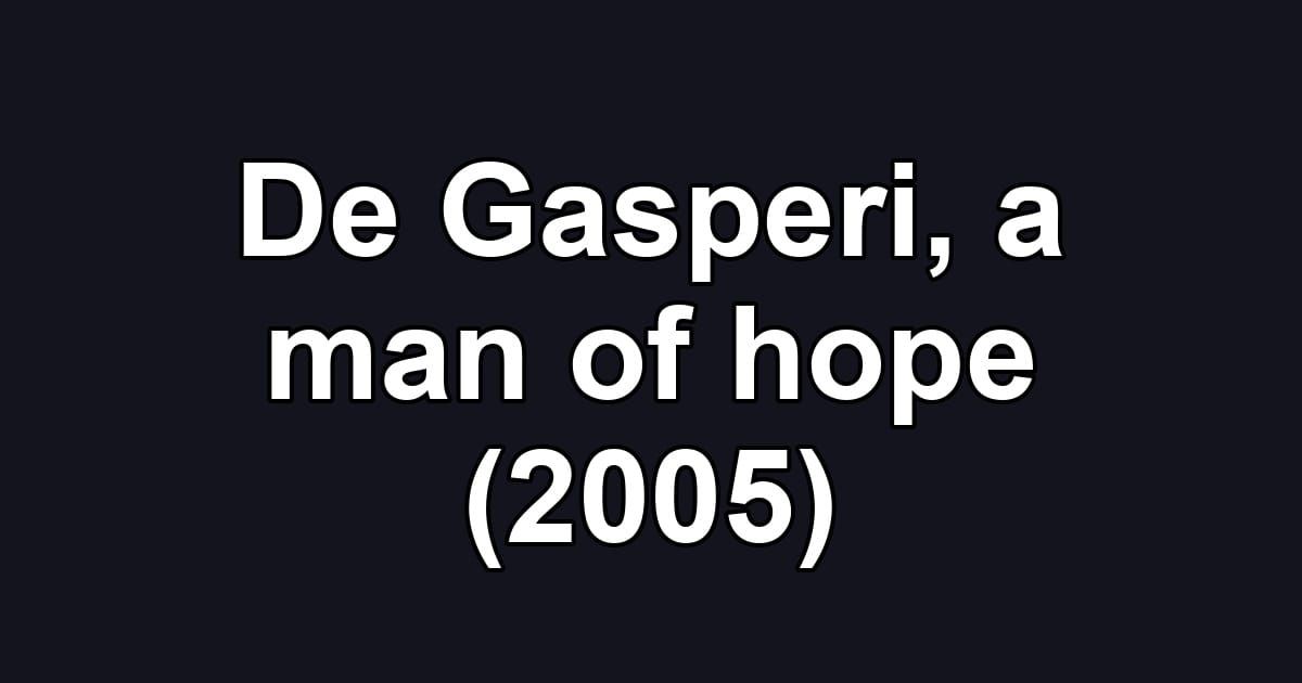 De Gasperi, a man of hope (2005)
