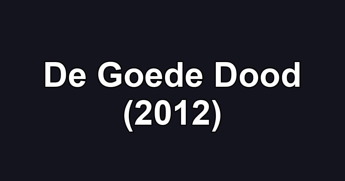 De Goede Dood (2012)