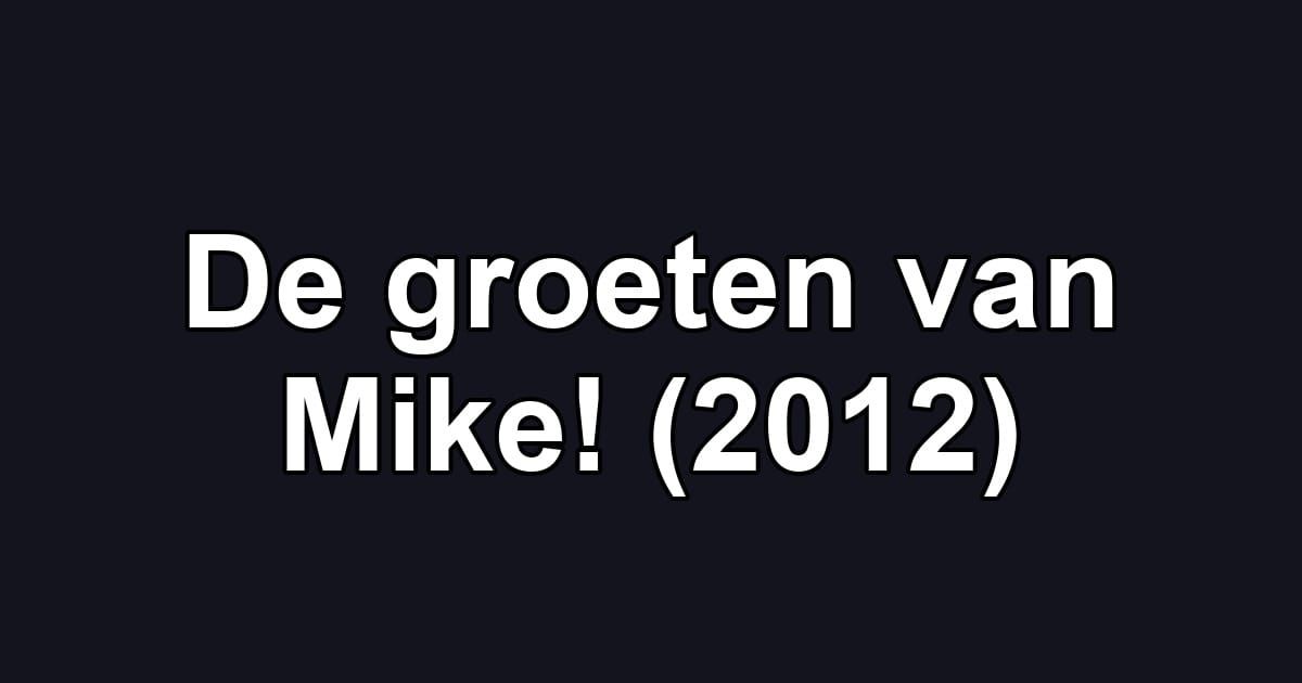 De groeten van Mike! (2012)