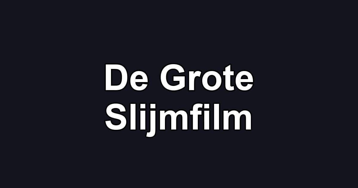 De Grote Slijmfilm