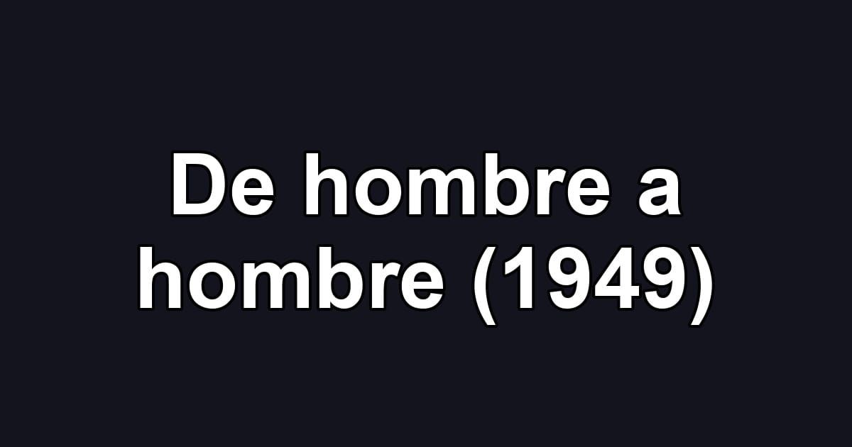 De hombre a hombre (1949)