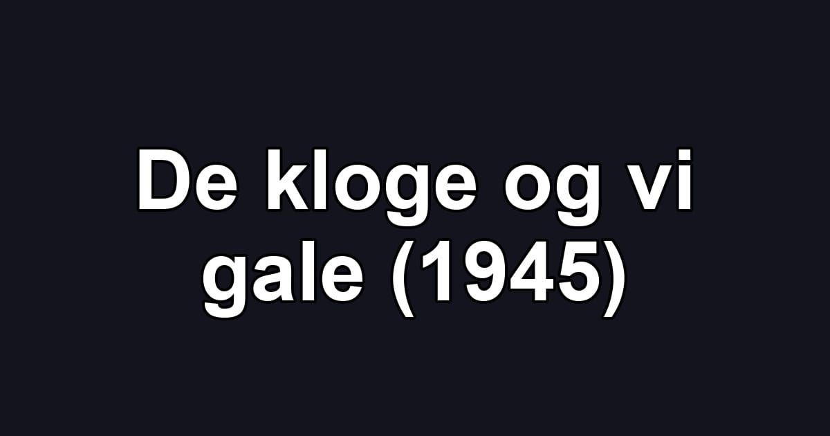 De kloge og vi gale (1945)