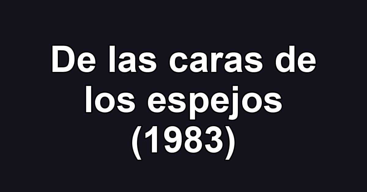 De las caras de los espejos (1983)