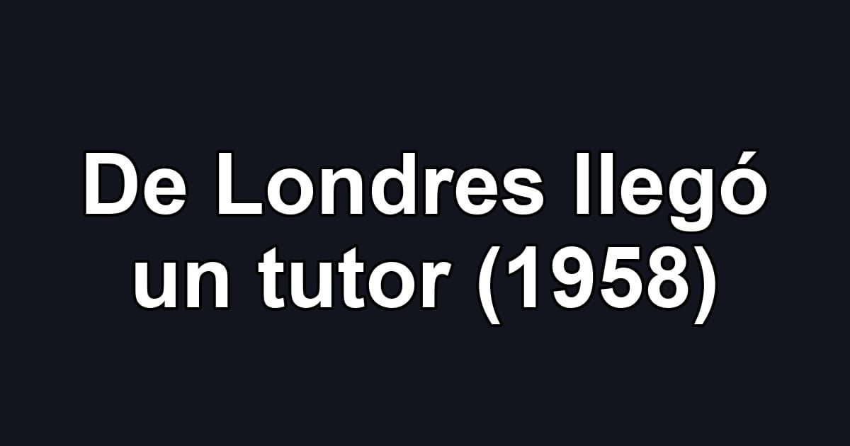 De Londres llegó un tutor (1958)