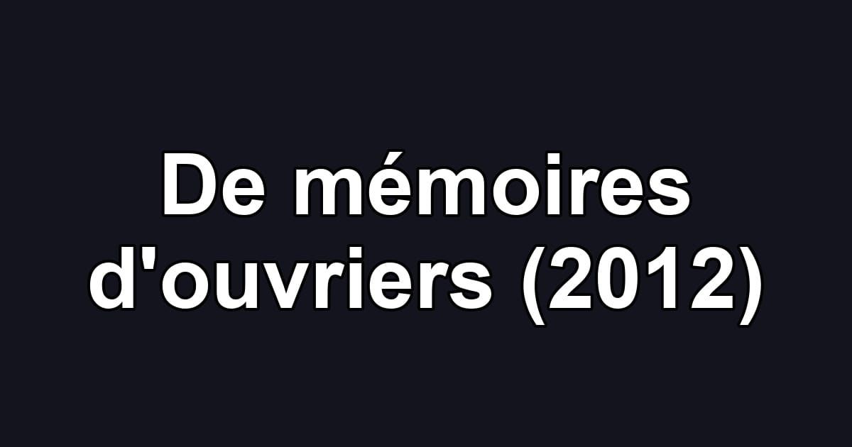 De mémoires d'ouvriers (2012)