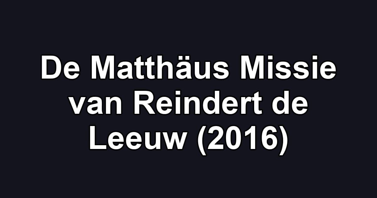 De Matthäus Missie van Reindert de Leeuw (2016)