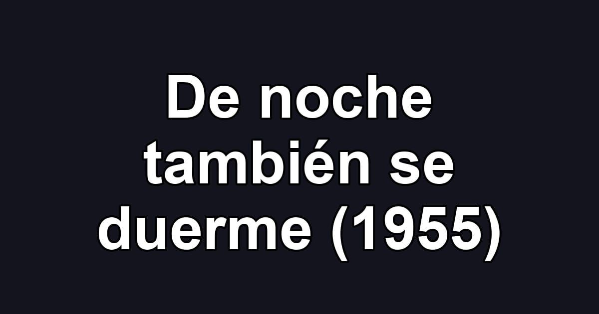 De noche también se duerme (1955)