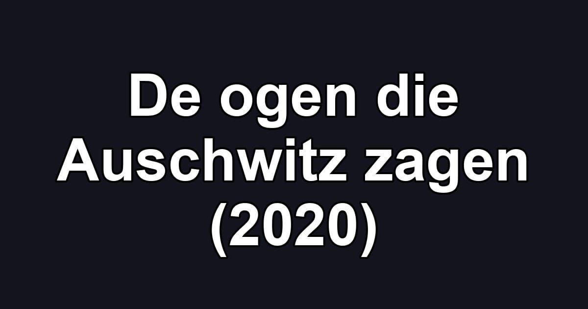 De ogen die Auschwitz zagen (2020)