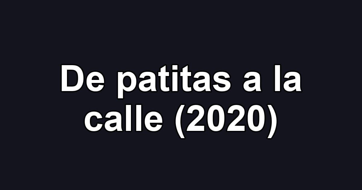 De patitas a la calle (2020)